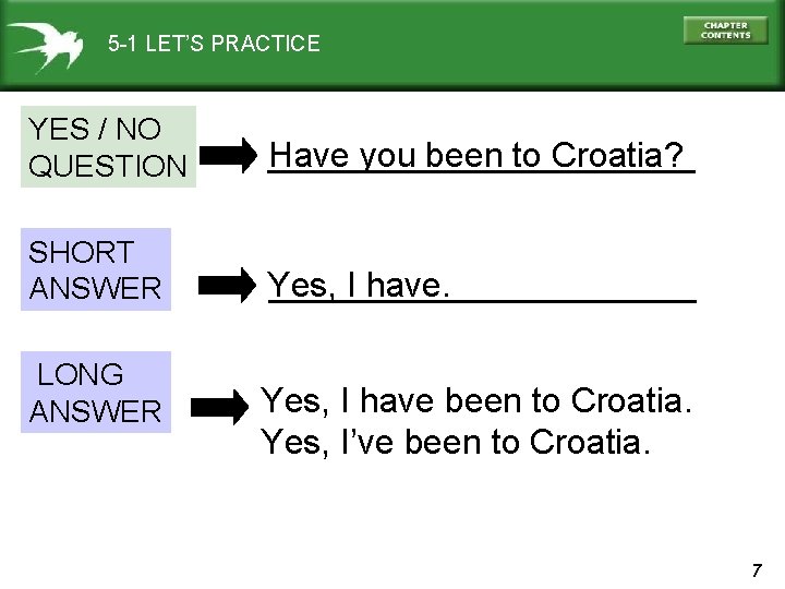 5 -1 LET’S PRACTICE YES / NO QUESTION Have you been to Croatia? ___________