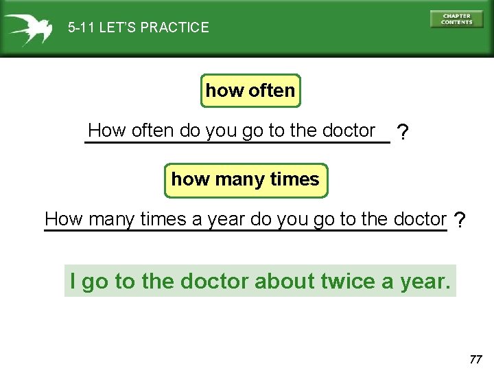 5 -11 LET’S PRACTICE how often How often do you go to the doctor