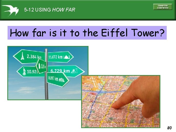 5 -12 USING HOW FAR How far is it to the Eiffel Tower? 80