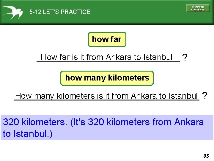 5 -12 LET’S PRACTICE how far How far is it from Ankara to Istanbul