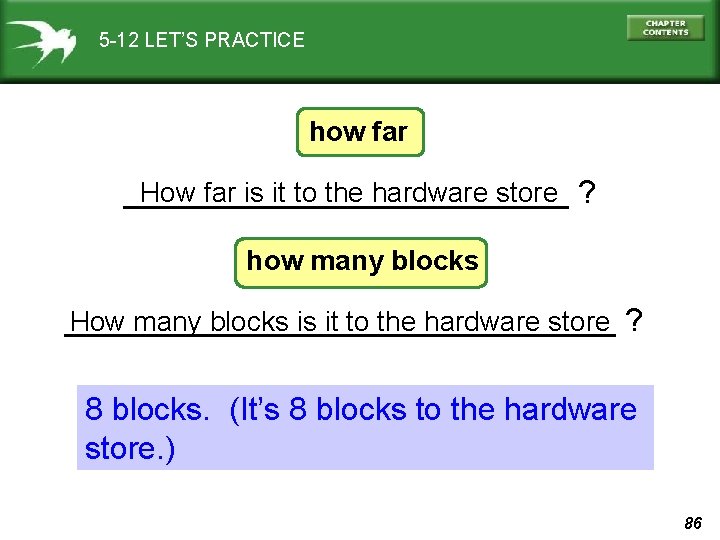 5 -12 LET’S PRACTICE how far How far is it to the hardware store