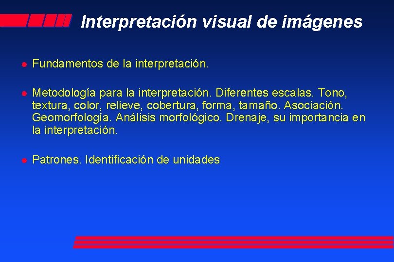 Interpretación visual de imágenes l Fundamentos de la interpretación. l Metodología para la interpretación.