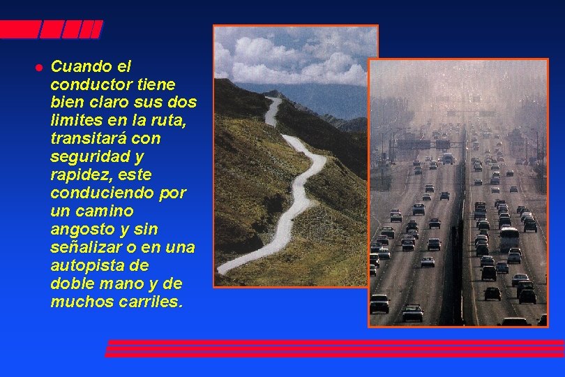 l Cuando el conductor tiene bien claro sus dos limites en la ruta, transitará