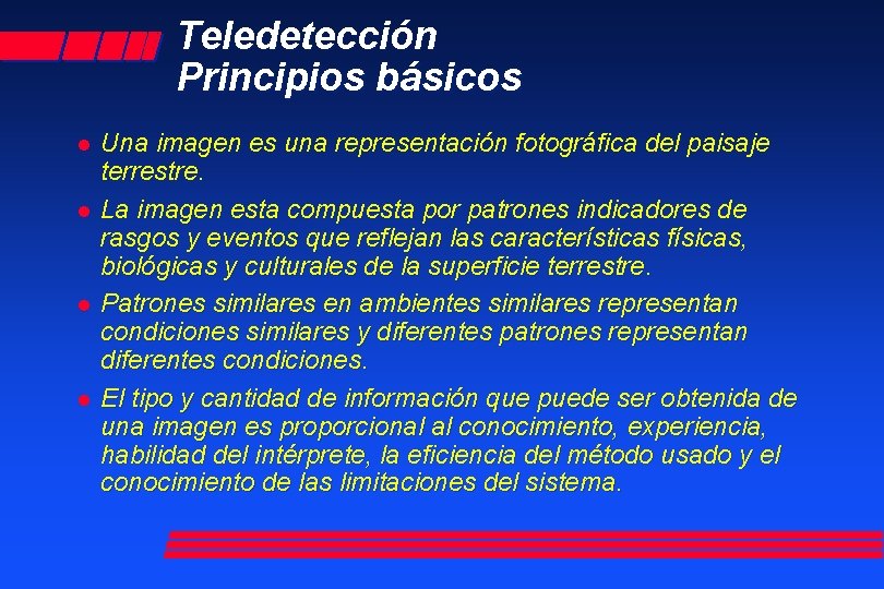 Teledetección Principios básicos l l Una imagen es una representación fotográfica del paisaje terrestre.