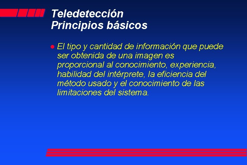 Teledetección Principios básicos l El tipo y cantidad de información que puede ser obtenida