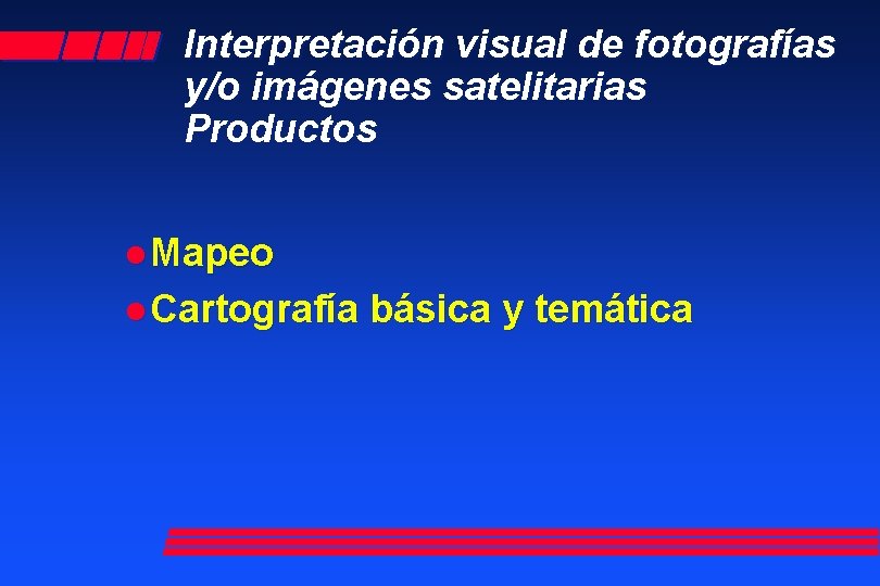 Interpretación visual de fotografías y/o imágenes satelitarias Productos l Mapeo l Cartografía básica y