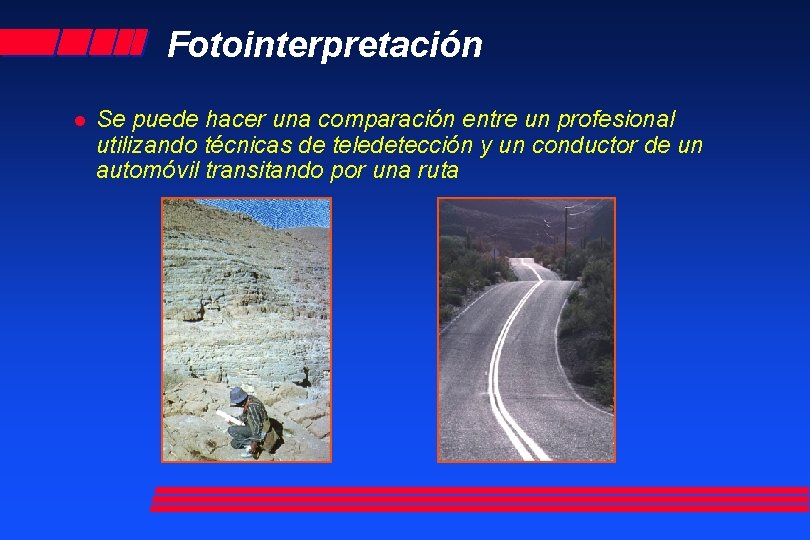 Fotointerpretación l Se puede hacer una comparación entre un profesional utilizando técnicas de teledetección