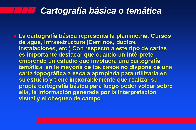 Cartografía básica o temática l La cartografía básica representa la planimetria: Cursos de agua,