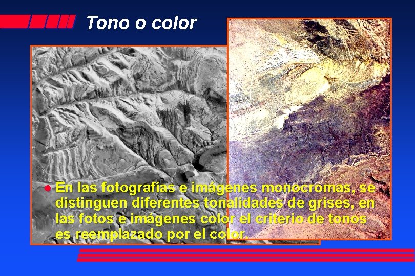 Tono o color l En las fotografías e imágenes monocromas, se distinguen diferentes tonalidades