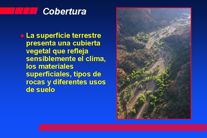 Cobertura l La superficie terrestre presenta una cubierta vegetal que refleja sensiblemente el clima,