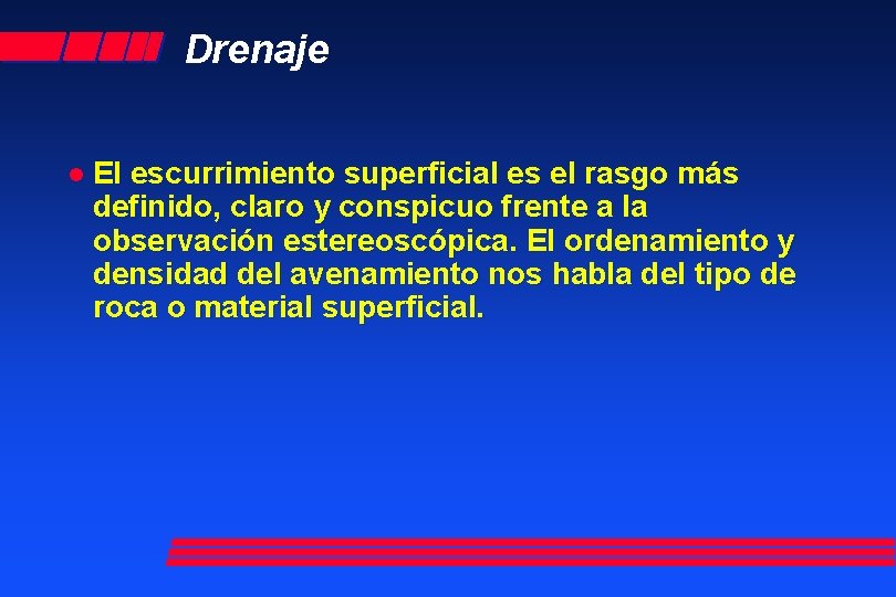 Drenaje l El escurrimiento superficial es el rasgo más definido, claro y conspicuo frente
