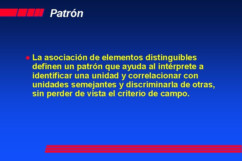 Patrón l La asociación de elementos distinguibles definen un patrón que ayuda al intérprete