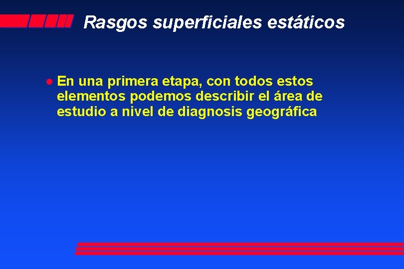 Rasgos superficiales estáticos l En una primera etapa, con todos estos elementos podemos describir