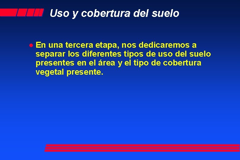 Uso y cobertura del suelo l En una tercera etapa, nos dedicaremos a separar