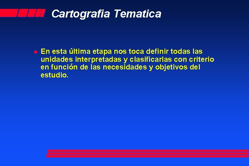 Cartografia Tematica l En esta última etapa nos toca definir todas las unidades interpretadas
