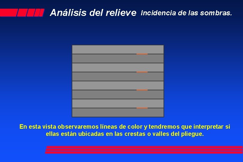 Análisis del relieve Incidencia de las sombras. En esta vista observaremos líneas de color