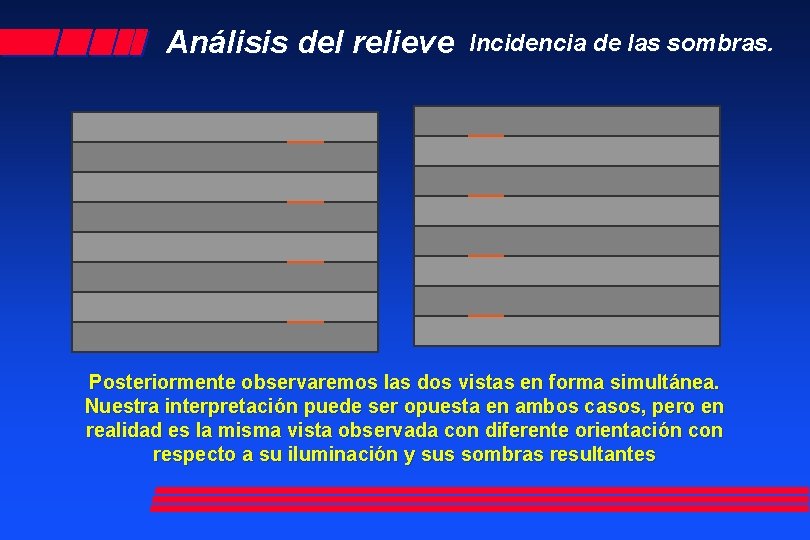 Análisis del relieve Incidencia de las sombras. Posteriormente observaremos las dos vistas en forma