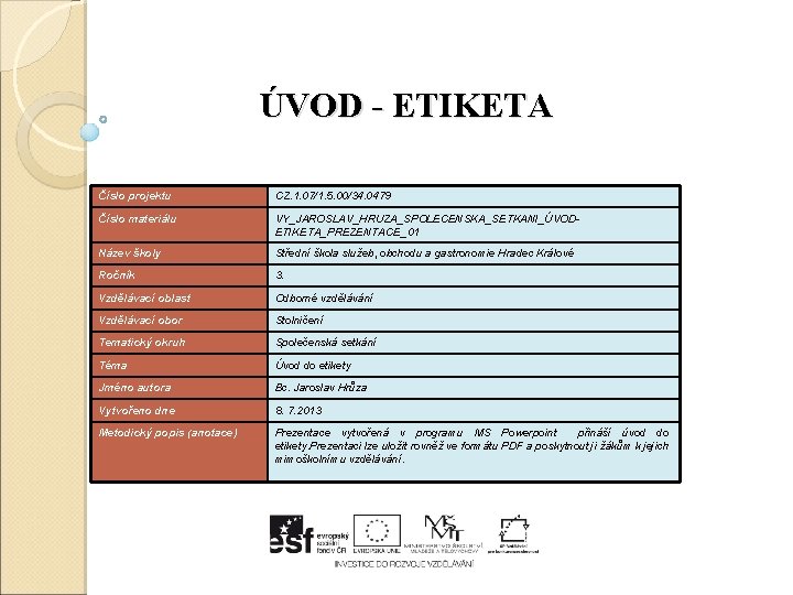 ÚVOD - ETIKETA Číslo projektu CZ. 1. 07/1. 5. 00/34. 0479 Číslo materiálu VY_JAROSLAV_HRUZA_SPOLECENSKA_SETKANI_ÚVODETIKETA_PREZENTACE_01