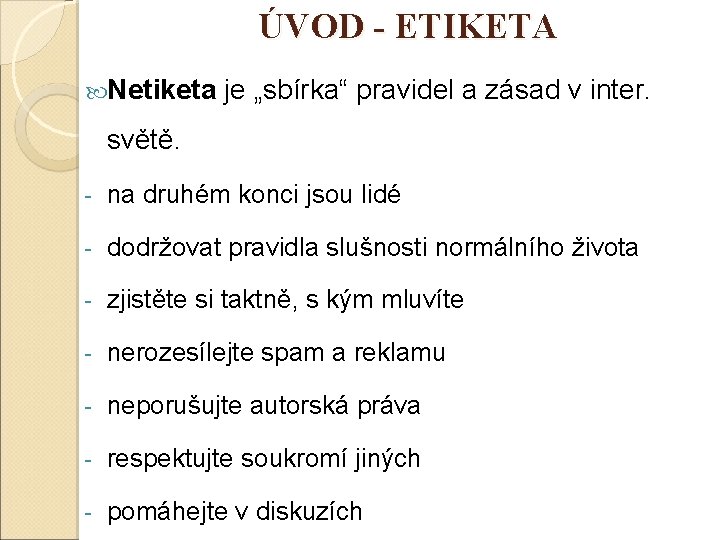 ÚVOD - ETIKETA Netiketa je „sbírka“ pravidel a zásad v inter. světě. - na