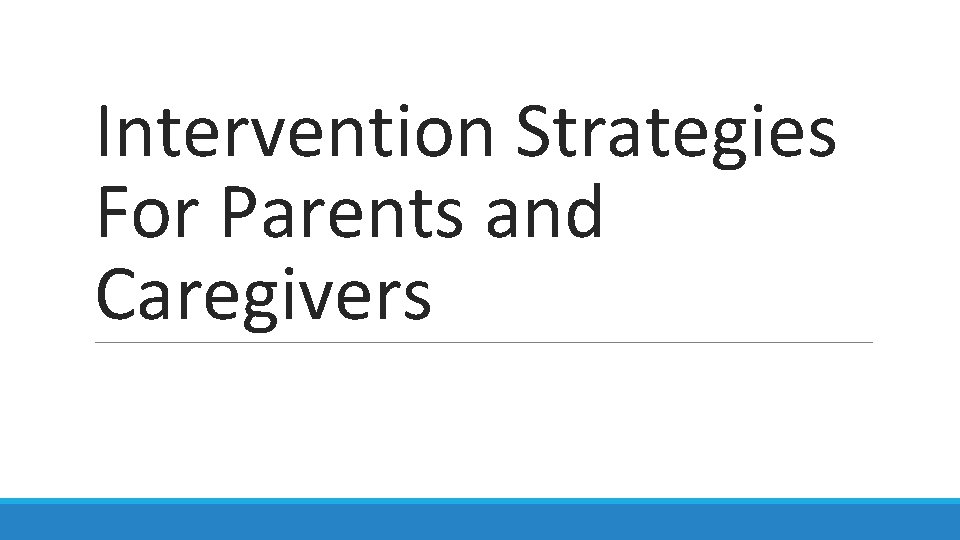 Intervention Strategies For Parents and Caregivers 