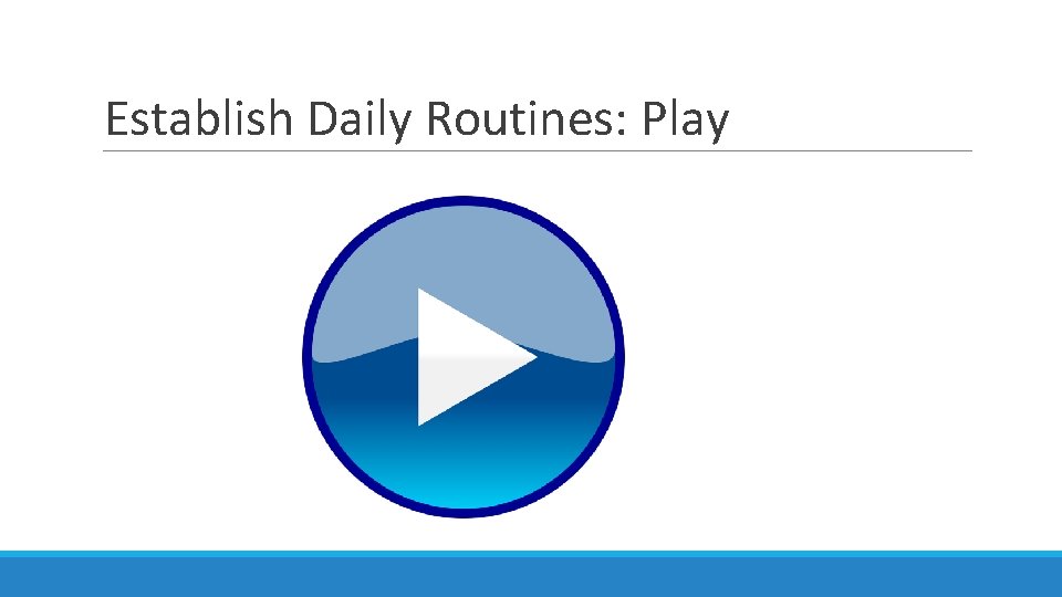 Establish Daily Routines: Play 