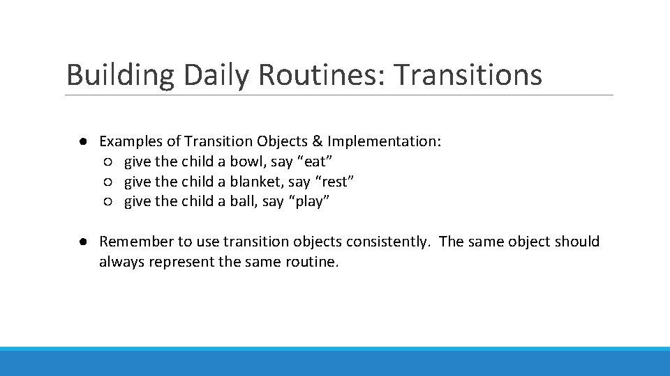 Building Daily Routines: Transitions ● Examples of Transition Objects & Implementation: ○ give the