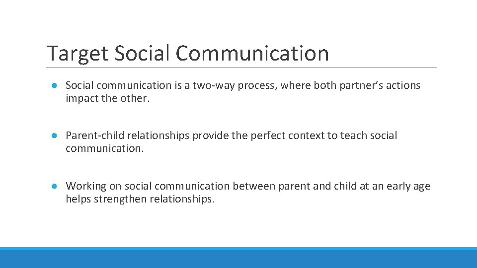 Target Social Communication ● Social communication is a two-way process, where both partner’s actions