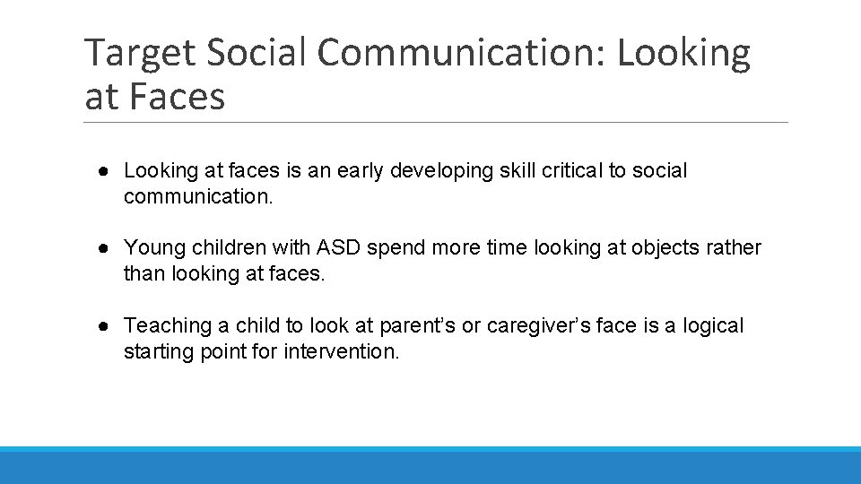 Target Social Communication: Looking at Faces ● Looking at faces is an early developing