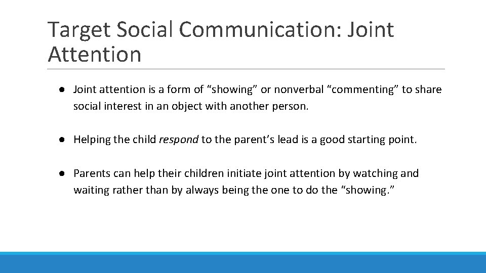 Target Social Communication: Joint Attention ● Joint attention is a form of “showing” or