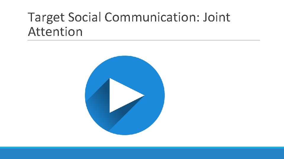 Target Social Communication: Joint Attention 