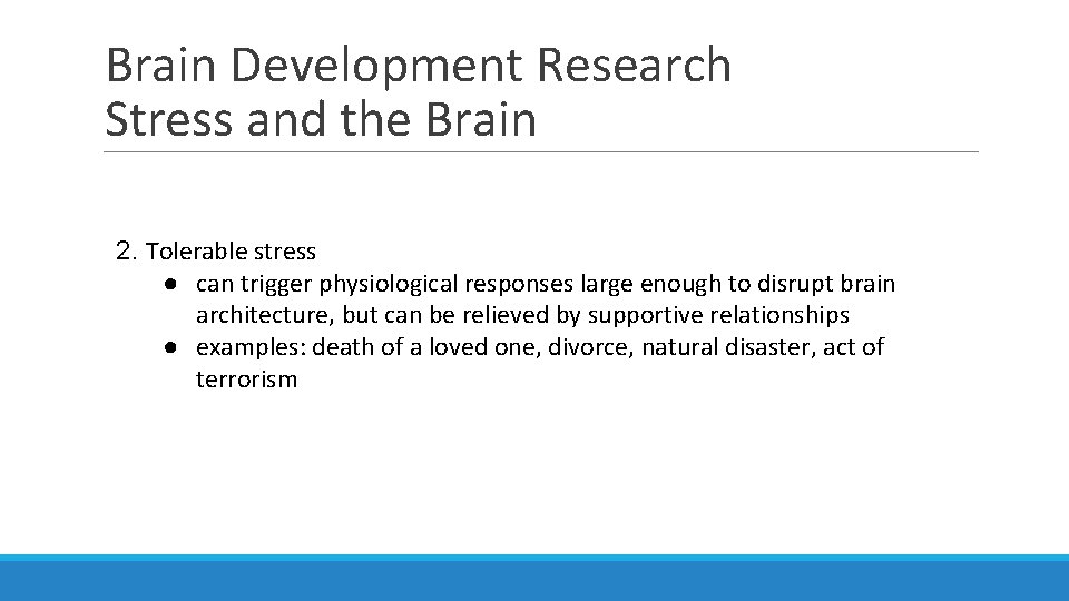 Brain Development Research Stress and the Brain 2. Tolerable stress ● can trigger physiological