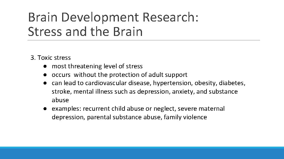 Brain Development Research: Stress and the Brain 3. Toxic stress ● most threatening level