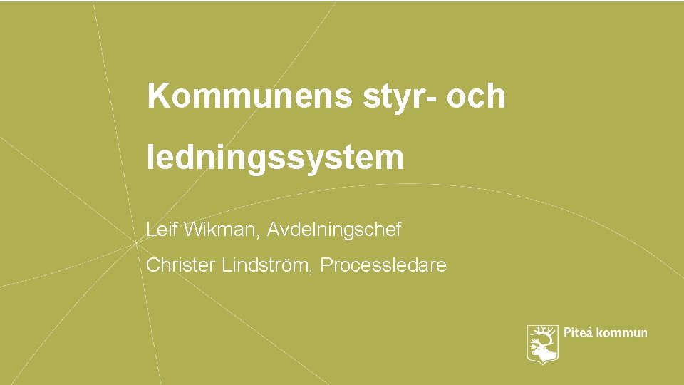Kommunens styr- och ledningssystem Leif Wikman, Avdelningschef Christer Lindström, Processledare 
