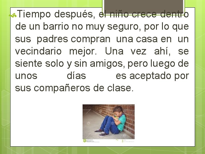  Tiempo después, el niño crece dentro de un barrio no muy seguro, por