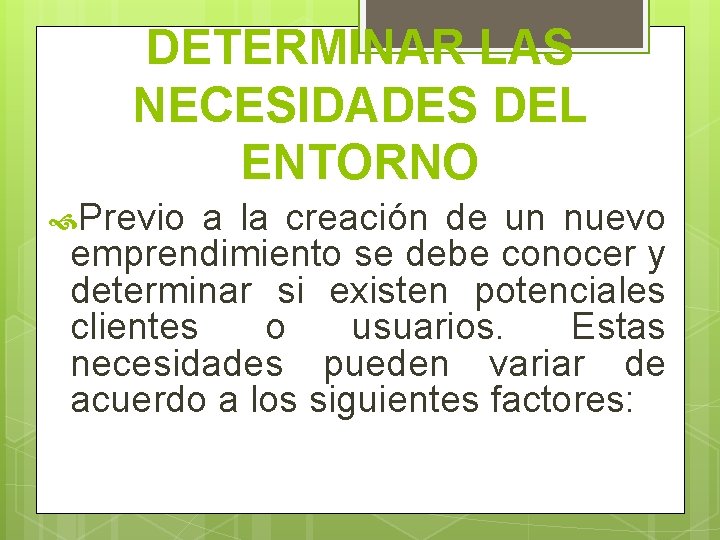 DETERMINAR LAS NECESIDADES DEL ENTORNO Previo a la creación de un nuevo emprendimiento se