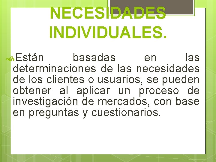 NECESIDADES INDIVIDUALES. Están basadas en las determinaciones de las necesidades de los clientes o NECESIDADES INDIVIDUALES. Están basadas en las determinaciones de las necesidades de los clientes o