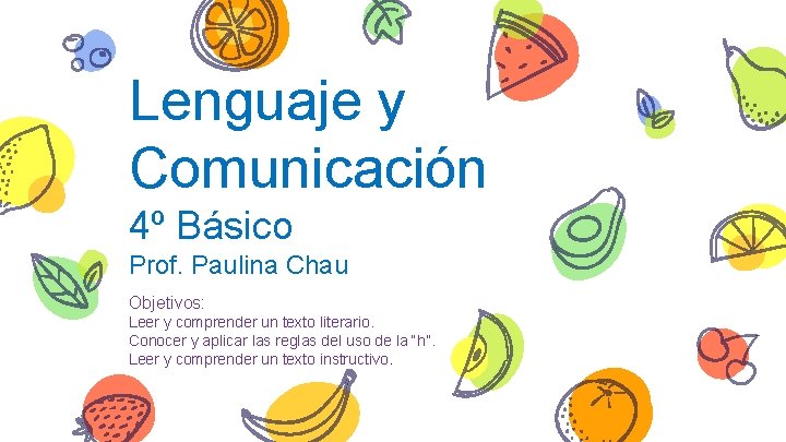 Lenguaje y Comunicación 4º Básico Prof. Paulina Chau Objetivos: Leer y comprender un texto