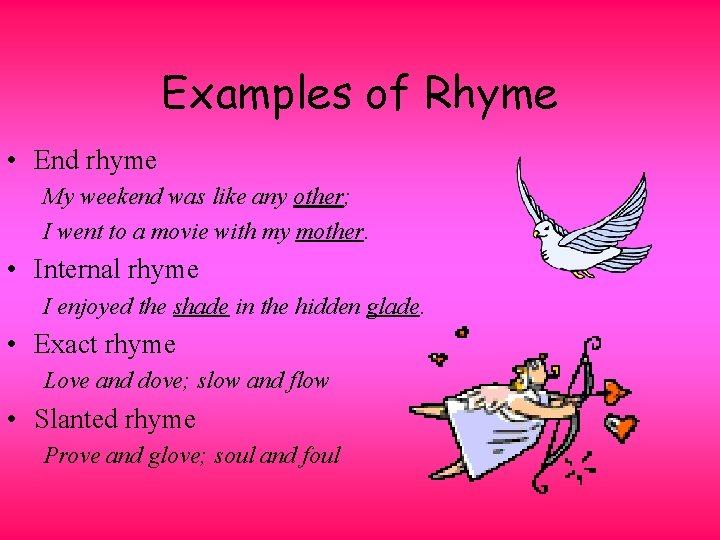 Examples of Rhyme • End rhyme My weekend was like any other; I went