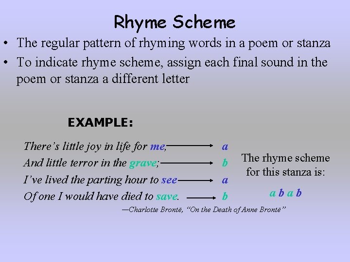 Rhyme Scheme • The regular pattern of rhyming words in a poem or stanza