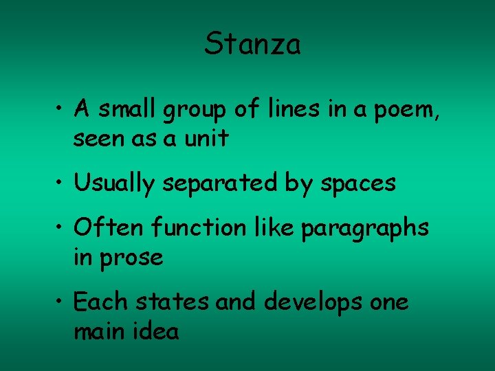 Stanza • A small group of lines in a poem, seen as a unit