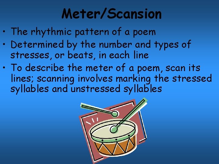 Meter/Scansion • The rhythmic pattern of a poem • Determined by the number and