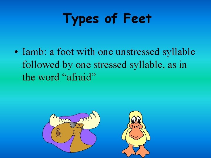 Types of Feet • Iamb: a foot with one unstressed syllable followed by one