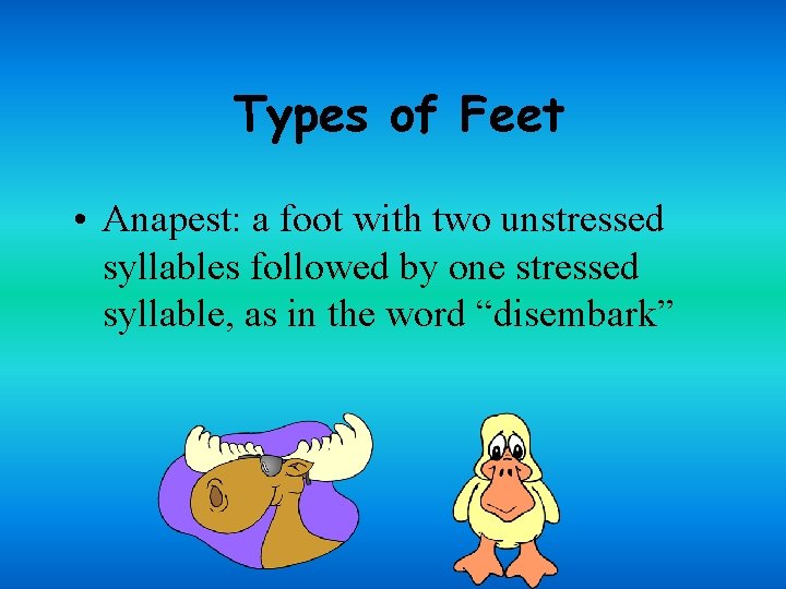 Types of Feet • Anapest: a foot with two unstressed syllables followed by one