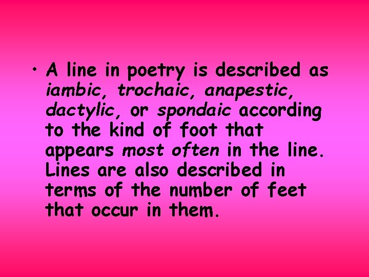  • A line in poetry is described as iambic, trochaic, anapestic, dactylic, or