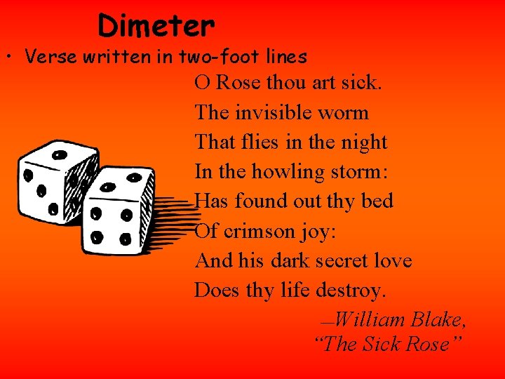 Dimeter • Verse written in two-foot lines O Rose thou art sick. The invisible