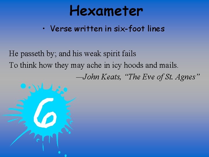 Hexameter • Verse written in six-foot lines He passeth by; and his weak spirit