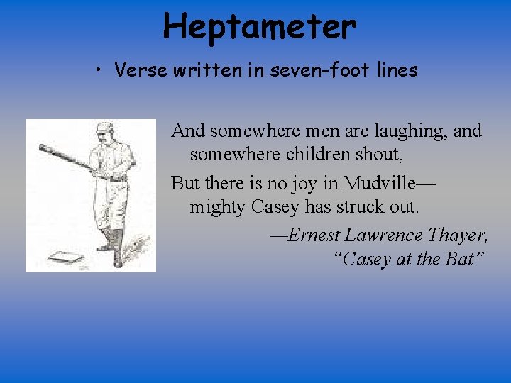 Heptameter • Verse written in seven-foot lines And somewhere men are laughing, and somewhere