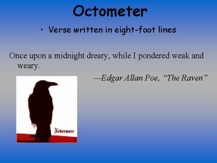 Octometer • Verse written in eight-foot lines Once upon a midnight dreary, while I