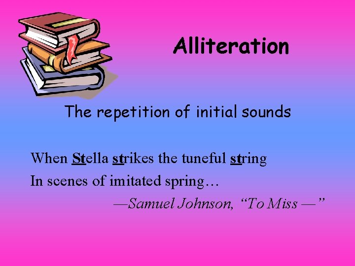 Alliteration The repetition of initial sounds When Stella strikes the tuneful string In scenes