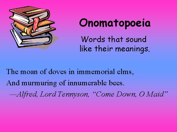Onomatopoeia Words that sound like their meanings. The moan of doves in immemorial elms,
